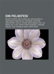 Din felsefesi Budist felsefe, Din filozofları, Dini felsefe ve doktrinler, Eskatoloji, Hümanizm, Mistisizm, Sekülerizm, Teoloji, Ateizm,1232923141,9781232923145