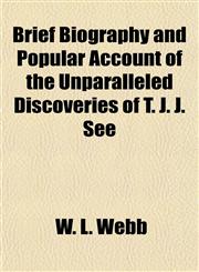 Brief Biography and Popular Account of the Unparalleled Discoveries of T. J. J. See,115464278X,9781154642780