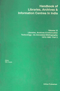 Handbook of Libraries, Archives and Information Centres in India, Volume 12 Libraries, Archives and Information Technology : An Annotated Bibliography - 1970-1990, Part II,8185179697,9788185179698