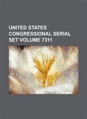 United States Congressional serial set Volume 7311,1130256790,9781130256796