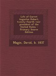 Life of Garret Augustus Hobart, twenty-fourth vice-president of the United States - Primary Source Edition,1295041111,9781295041114