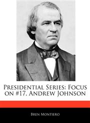 Presidential Series Focus on #17, Andrew Johnson,1171070071,9781171070078