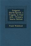 Erdgeist (Earth-Spirit), a Tragedy in Four Acts - Primary Source Edition,1294278894,9781294278894