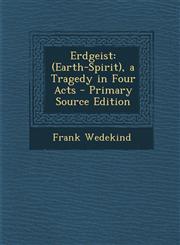 Erdgeist (Earth-Spirit), a Tragedy in Four Acts - Primary Source Edition,1294278894,9781294278894