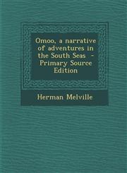 Omoo, a Narrative of Adventures in the South Seas - Primary Source Edition,1287599451,9781287599456