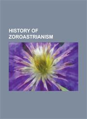 History of Zoroastrianism Achaemenid Empire, Aniran, Ariana, Avestan Geography, Botanical Identity of Soma-Haoma, Conversion of Non-Muslim Place,115609996X,9781156099964