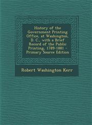 History of the Government Printing Office, at Washington, D. C., with a Brief Record of the Public Printing, 1789-1881 - Primary Source Edition,1294527770,9781294527770