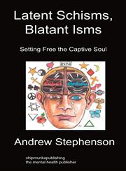 Latent Schisms, Blatant Isms Setting Free the Captive Soul,1849910790,9781849910798