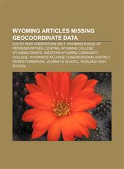 Wyoming articles missing geocoordinate data South Pass greenstone belt, Wyoming House of Representatives, Central Wyoming College,123306083X,9781233060832