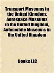 Transport Museums in the United Kingdom Aerospace Museums in the United Kingdom, Automobile Museums in the United Kingdom,1157967779,9781157967774