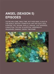 Angel (season 5) episodes You're Welcome, Smile Time, Not Fade Away, A Hole in the World, Destiny, Power Play, Why We Fight, Soul Purpose,1234588889,9781234588885