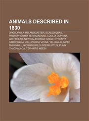 Animals described in 1830 Drosophila melanogaster, Scaled quail, Protophormia terraenovae, Lucilia cuprina, Whitehead, New Caledonian Crow,1155316681,9781155316680