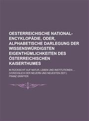 Oesterreichische National-Encyklopadie, Oder, Alphabetische Darlegung Der Wissenswurdigsten Eigenthumlichkeiten Des Osterreichischen Kaiserthumes; In,1234625997,9781234625993