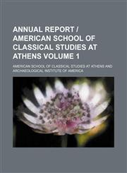 Annual report | American School of Classical Studies at Athens Volume 1,1154373444,9781154373448