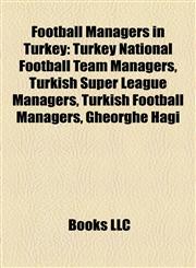 Football Managers in Turkey Turkey National Football Team Managers, Turkish Super League Managers, Turkish Football Managers, Gheorghe Hagi,1157835031,9781157835035