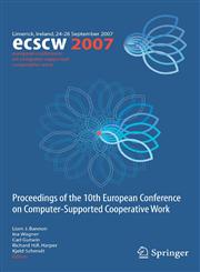 ECSCW 2007 Proceedings of the 10th European Conference on Computer-Supported Cooperative Work, Limerick, Ireland, 24-28 September 2007,1848000308,9781848000308
