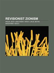 Revisionist Zionism Irgun, Ze'ev Jabotinsky, Herut, Likud, Betar, Magshimey Herut,1233084046,9781233084043