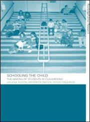 Schooling the Child The Making of Students in Classrooms,0415263263,9780415263269