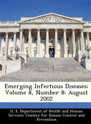 Emerging Infectious Diseases Volume 8, Number 8: August 2002,1288296665,9781288296668