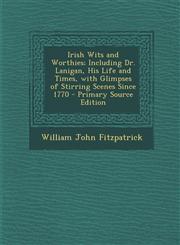 Irish Wits and Worthies; Including Dr. Lanigan, His Life and Times, with Glimpses of Stirring Scenes Since 1770,1287482325,9781287482321