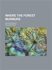 Where the Forest Murmurs; Nature Essays,1151286745,9781151286741