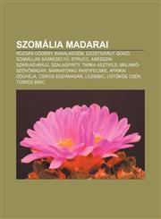 Szomalia Madarai Rozsas Godeny, Kanalasgem, Ezustsiraly, Gogo, Szakallas Saskesely, Strucc, Abesszin Szarvasvarju, Szalagpinty,1232908843,9781232908845