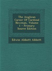 Anglican Career of Cardinal Newman, Volume 1,1289794014,9781289794019