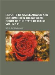 Reports of cases argued and determined in the Supreme Court of the state of Idaho Volume 21,1153873109,9781153873109