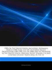 Articles On 1980s In The United States, including Sherman's March (1986 Film), List Of California Ballot Propositions 1980â€"1989, List Of 1980s One-hit Wonders In The United States, Original Night Stalker,1242565698,9781242565694
