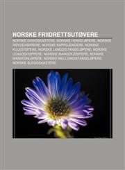 Norske Friidrettsutovere Norske Diskoskastere, Norske Hekkelopere, Norske Hoydehoppere, Norske Kappgjengere, Norske Kulestotere,1233368966,9781233368969