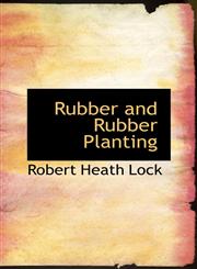Rubber and Rubber Planting,1103655132,9781103655137