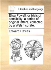 Elisa Powell, or trials of sensibility a series of original letters, collected by a Welsh curate.,1170101224,9781170101223