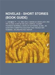 Novelas - Short Stories (Book Guide) =, ‹UNIC◙DE›™, *, 12, 1956, 2014, 2 Geese & a Dead Lady, 3rd Try, 9 lives, A Day in the Life, A Ripple, A Sunny Thursday Morning, A note of suffering, Alone., An Alien Wife committed Adultery and tricked her Husband.,,1234655977,9781234655976