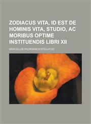 Zodiacus Vita, Id Est de Hominis Vita, Studio, AC Moribus Optime Instituendis Libri XII,1234867451,9781234867454