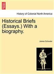 Historical Briefs (Essays.) With a biography.,1241469369,9781241469368
