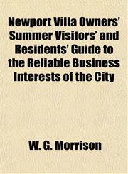 Newport Villa Owners' Summer Visitors' and Residents' Guide to the Reliable Business Interests of the City,115305776X,9781153057769