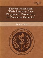 Factors Associated With Primary Care Physicians' Propensity to Prescribe Generics.,1243674733,9781243674739