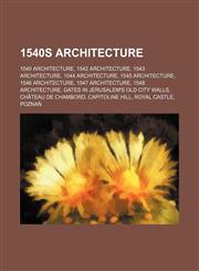 1540s Architecture Royal Castle, Poznań, Villa Gazzotti Grimani, Palazzo Porto, Palazzo Thiene, Château de Valençay, Villa Pisani,1156032164,9781156032169