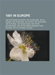 1891 in Europe 1891 Elections in Europe, 1891 in England, 1891 in France, 1891 in Ireland, 1891 in Norway, 1891 in Scotland,1157738486,9781157738480
