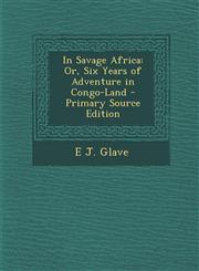 In Savage Africa Or, Six Years of Adventure in Congo-Land - Primary Source Edition,1294733192,9781294733195