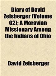 Diary of David Zeisberger (Volume 02); A Moravian Missionary Among the Indians of Ohio,1152508040,9781152508040