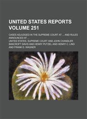 United States reports; cases adjudged in the Supreme Court at  and rules announced at  Volume 251,1154318125,9781154318128