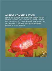 Auriga constellation Beta Tauri, Capella, List of stars in Auriga, List of stars in NGC 1893, Epsilon Aurigae, List of stars in NGC 2281,115580659X,9781155806594