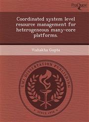 Coordinated system level resource management for heterogeneous many-core platforms.,124909643X,9781249096436