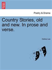 Country Stories, old and new. In prose and verse.,1241195447,9781241195441