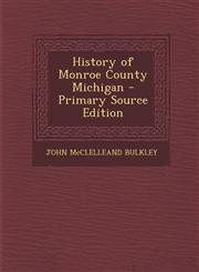 History of Monroe County Michigan - Primary Source Edition,1295799561,9781295799565