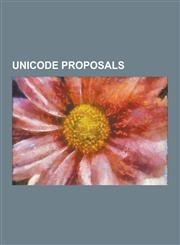 Unicode Proposals Tengwar, Blissymbols, Signwriting, Rongorongo, Maya Script, Pahlavi Scripts, Old Hungarian Alphabet, Meroitic Alphabet,123084838X,9781230848389