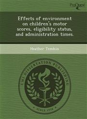 Effects of environment on children's motor scores, eligibility status, and administration times.,1249066840,9781249066842