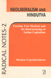 Neoliberalism and Hindutva Fascism, Free Markets and the Restructuring of Indian Capitalism,8189833804,9788189833800