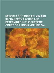 Reports of cases at law and in chancery argued and determined in the Supreme Court of Illinois Volume 244,1230041079,9781230041070